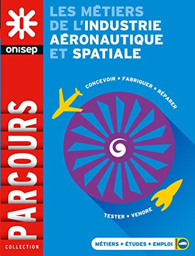 Les métiers de l'industrie aéronautique et spatiale Office national d'information sur les enseignements et les professions (France) Onisep