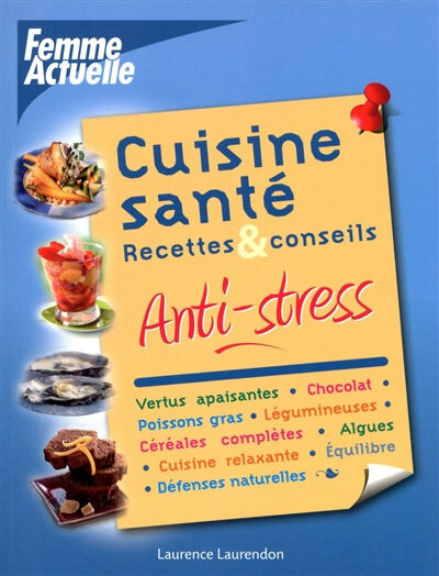 Cuisine santé : anti-stress : recettes & conseils Laurence Laurendon Femme actuelle