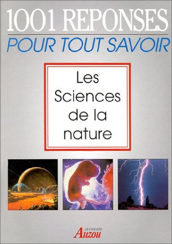 Les sciences de la nature : 1.001 réponses pour tout savoir collectif Auzou