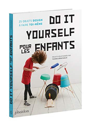 Do it yourself pour les enfants : 25 objets design à faire toi-même  thomas bärnthaler Phaidon