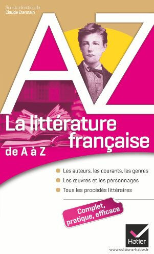 La littérature française de A à Z : les auteurs, les courants, les genres, les oeuvres et les person audeguy, stéphane Hatier