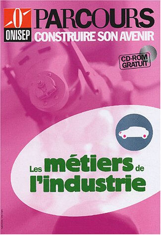 Les métiers de l'industrie Office national d'information sur les enseignements et les professions (France) Onisep