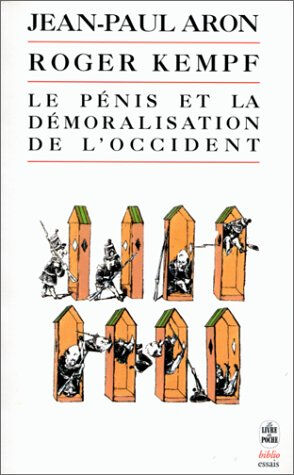 Le pénis et la démoralisation de l'Occident Roger Kempf, Jean-Paul Aron Le Livre de poche