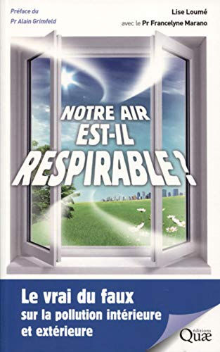Notre air est-il respirable ? : le vrai du faux sur la pollution intérieure et extérieure Lise Loumé, Francelyne Marano Quae