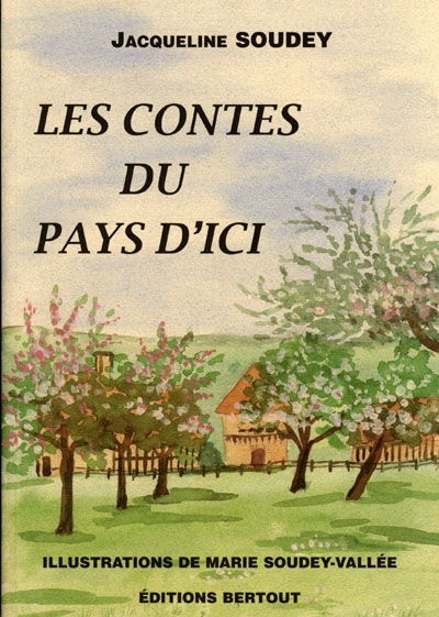 Les contes du pays d'ici Jacqueline Soudey Bertout