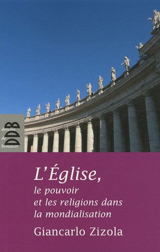 L'Eglise, le pouvoir et les religions dans la mondialisation Giancarlo Zizola Desclée De Brouwer