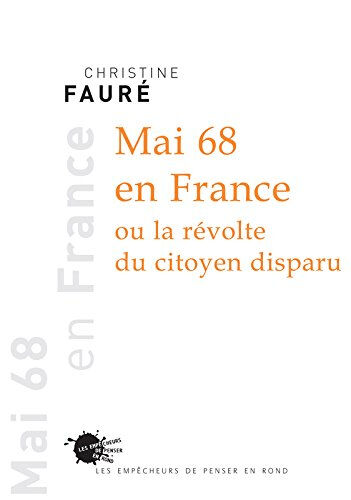Mai 68 en France ou La révolte du citoyen disparu Christine Fauré les Empêcheurs de penser en rond