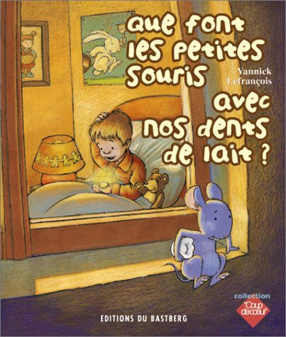 Que font les petites souris avec nos dents de lait ? Yannick Lefrançois Ed. du Bastberg