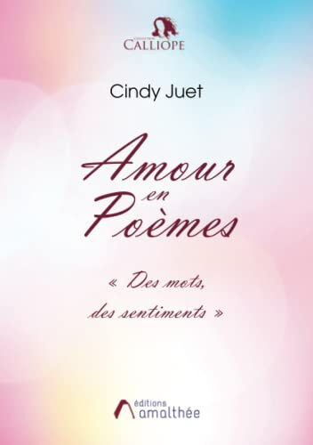 Amour en poèmes Juet, Cindy Amalthée