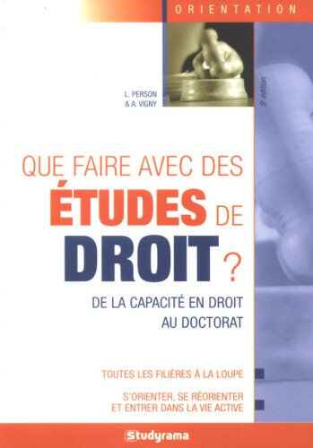 Que faire avec des études de droit ? : de la capacité en droit au doctorat Laetitia Person, Auriane Vigny Studyrama