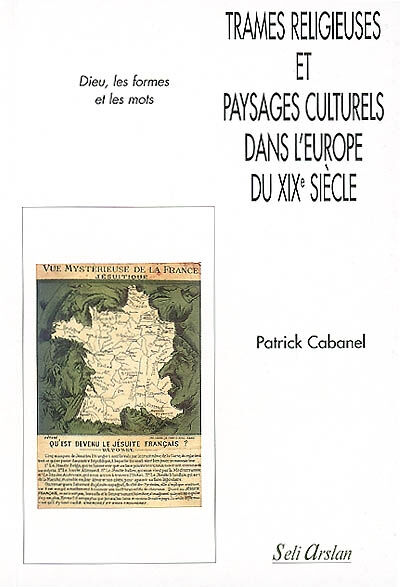 Trames religieuses et paysages culturels dans l'Europe du XIXe siècle Patrick Cabanel S. Arslan