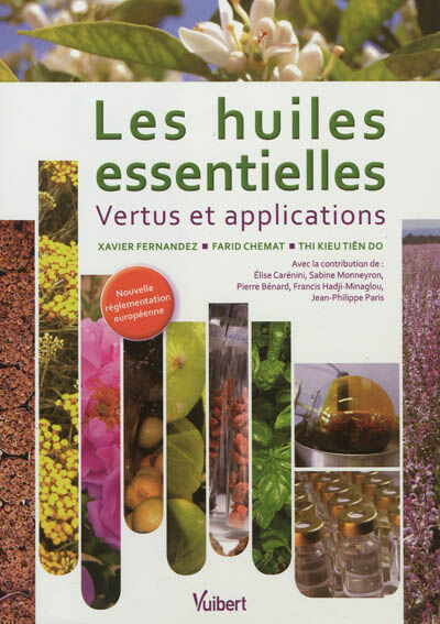 Les huiles essentielles : vertus et applications Xavier Hernández, Farid Chémat, Tien Do Vuibert