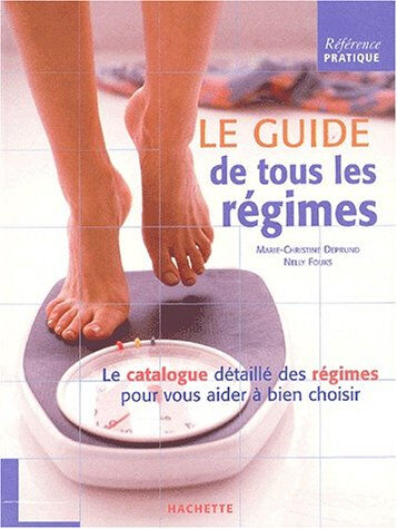 Le guide de tous les régimes Nelly Fouks, Marie-Christine Deprund Hachette Pratique