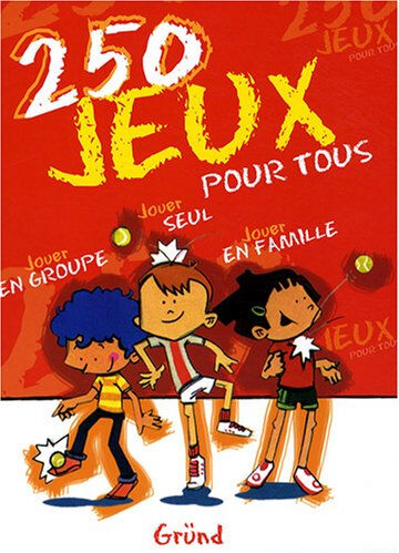 250 jeux pour tous : jouer en groupe, jouer seul, jouer en famille Jorge Battiori, Silvia Fontan, Elena Lozano Gründ