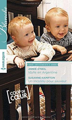 Idylle en Argentine. Un inconu pour sauveur : des jumeaux à aimer Annie O'Neil, Susanne Hampton Harlequin