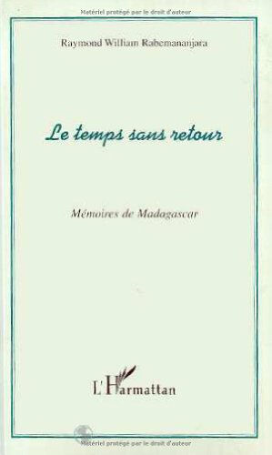 Le temps sans retour : mémoires de Madagascar Raymond-William Rabemananjara L'Harmattan