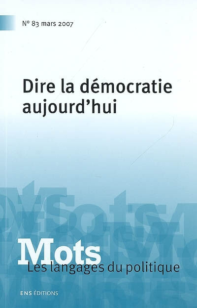 Mots : les langages du politique, n° 83. Dire la démocratie aujourd'hui  anne-laure nicot, paul bacot, christian le bart, aurélie morin, collectif ENS Editions