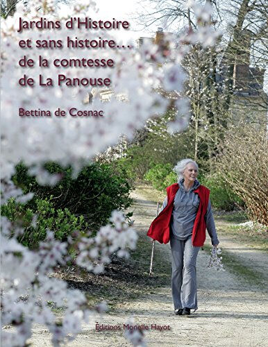 Jardins d'histoire et sans histoire... de la comtesse de La Panouse Annabelle de La Panouse, Bettina de Cosnac M. Hayot