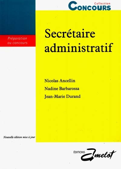 Secrétaire administratif : préparation au concours Nicolas Ancellin, Nadine Barbarossa, Jean-Marie Durand Amelot