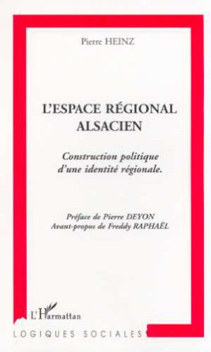 L'espace régional alsacien : construction politique d'une identité régionale Pierre Heinz L'Harmattan