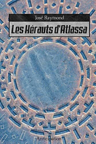 Les herauts d'Atlassa  josé raymond CreateSpace Independent Publishing Platform