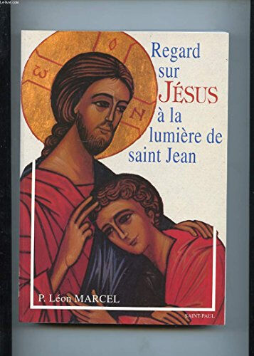 Regard sur Jésus à la lumière de saint Jean Léon Marcel Saint-Paul