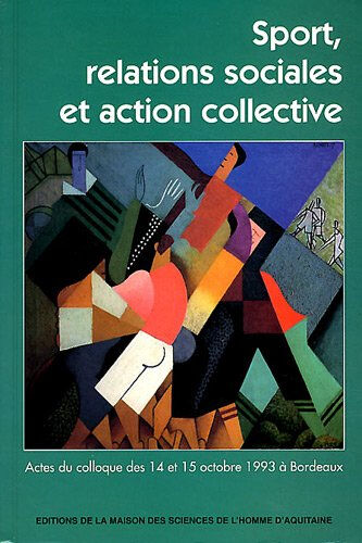 Sport, relations sociales et action collective : actes du colloque des 14 et 15 octobre 1993 à Borde augustin Maison des sciences de l'homme d'Aquitaine