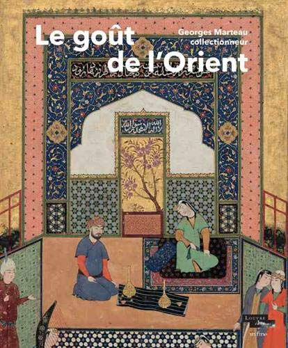 Le goût de l'Orient : Georges Marteau collectionneur  collectif, charlotte maury, hélène bayou, gwenaël beuchet, gwenaëlle fellinger In Fine éditions d?art, Louvre éditions