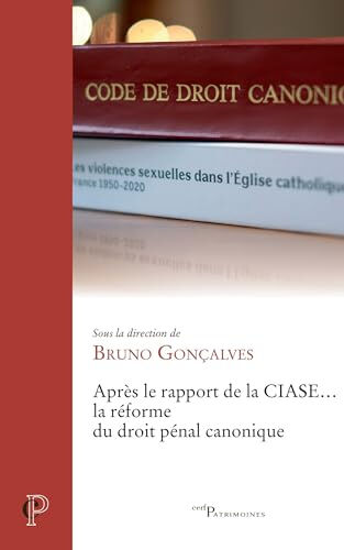 Après le rapport de la CIASE... la réforme du droit pénal canonique  goncalves bruno, bruno gonçalves CERF