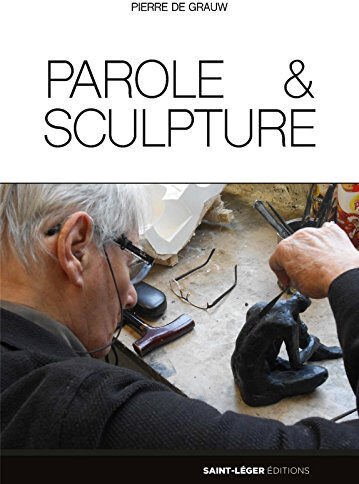 Parole & sculpture Pierre de Grauw Saint-Léger éditions