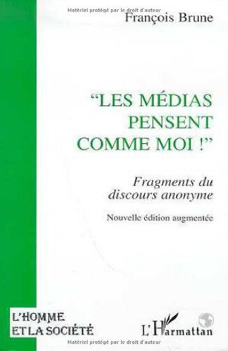 Les médias pensent comme moi ! : fragments de discours anonyme François Brune L'Harmattan