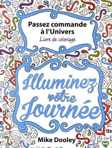 Passez commande à l'Univers : livre de coloriage : illuminez votre journée Mike Dooley Contre-Dires