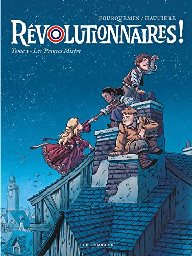 Révolutionnaires !. Vol. 1. Les princes misère Régis Hautière, Xavier Fourquemin Le Lombard