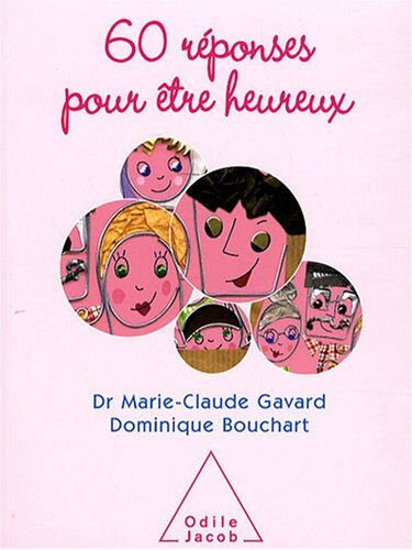 60 réponses pour être heureux Marie-Claude Gavard, Dominique Bouchart O. Jacob