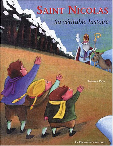 Saint-Nicolas : sa véritable histoire Thomas Pion La Renaissance du livre