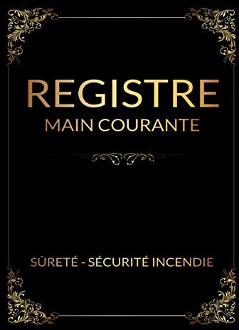 registre main courante sûreté - sécurité incendie: Livre / registre permettant l'enregistrement chro  mes carnets professionnels Édition Independently published