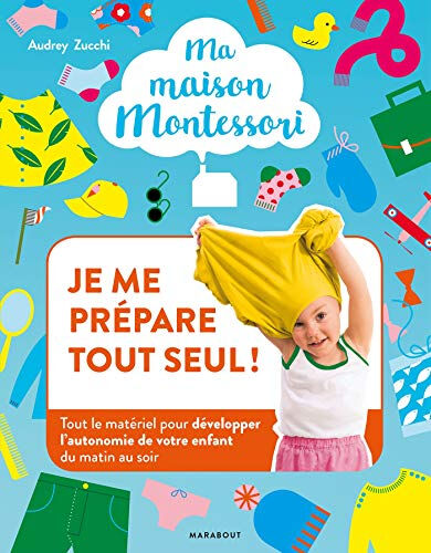 Ma maison Montessori. Vol. 1. Je me prépare tout seul ! : tout le matériel pour développer l'autonom Audrey Zucchi Marabout