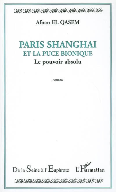Paris Shanghai et la puce bionique : le pouvoir absolu Afnan el- Qasem L'Harmattan