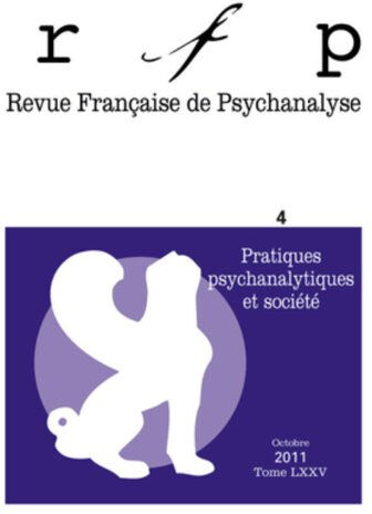 Revue française de psychanalyse, n° 4 (2011). Pratiques psychanalytiques et société collectif PUF