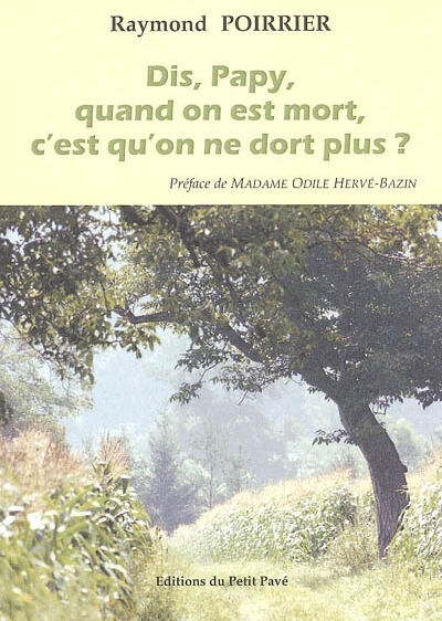 Dis, Papy, quand on est mort, c'est qu'on ne dort plus ? Raymond Poirrier Ed. du Petit pavé