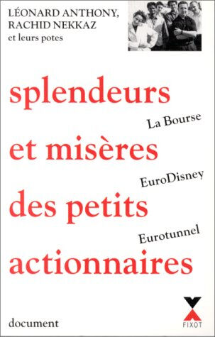 Splendeurs et misères des petits actionnaires : la Bourse, Eurodisney et Eurotunnel Rachid Nekkaz, Léonard Anthony R. Laffont