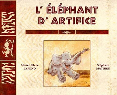 L'éléphant d'artifice Marie-Hélène Lafond, Stéphane Mathieu Belcastel éditions