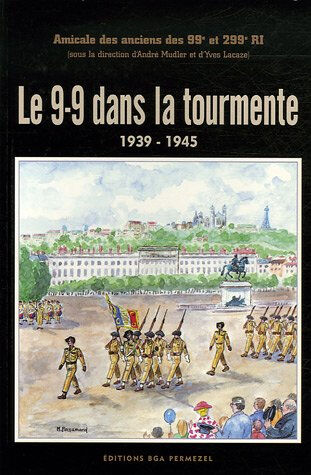 Le 9-9 dans la tourmente : 1939-1945 AMICALE DES ANCIENS DES 99e ET 299e RÉGIMENTS D'INFANTERIE (France) BGA Permezel