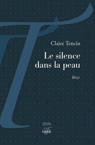 Le silence dans la peau : récit Claire Tencin Librairie éditions Tituli