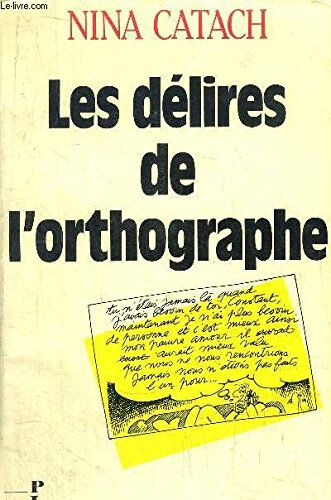 Les Délires de l'orthographe : en forme de dictioNaire Nina Catach Plon