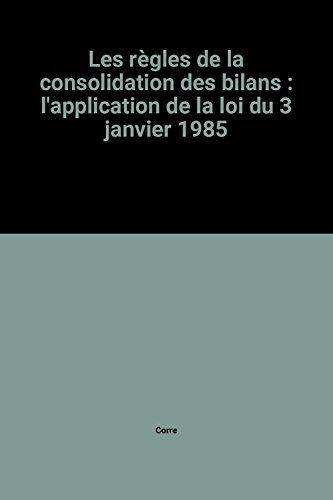 les règles de la consolidation des bilans : l'application de la loi du 3 janvier 1985 corre dunod