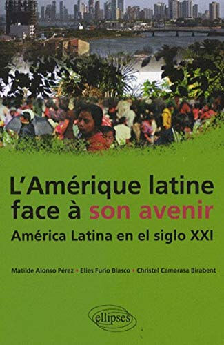 L'Amérique latine face à son avenir. América latina en el siglo XXI Matilde Alonso-Pérez, Elies Furió Blasco, Christel Birabent Camarasa Ellipses