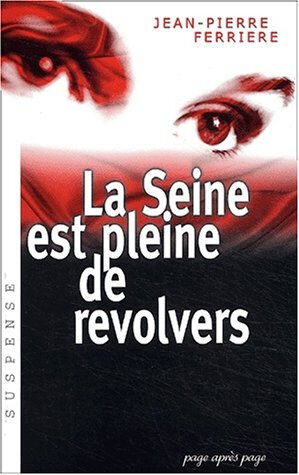 La Seine est pleine de revolvers Jean-Pierre Ferrière Page après page