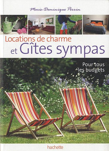 Locations de charme et gîtes sympas : 136 gîtes de charme à prix sympas : pour tous les budgets Marie-Dominique Perrin Hachette Tourisme