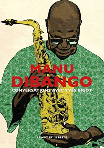 Manu Dibango : conversations avec Yves Bigot Manu Dibango, Yves Bigot Mot et le reste